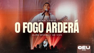O FOGO ARDERÁ AO VIVO – Alexsander Lucio (Clipe Oficial