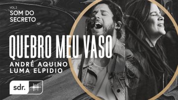 Quebro Meu Vaso – André Aquino + Luma Elpídio //