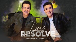 RÉGIS DANESE e LEANDRO BORGES – DEUS RESOLVE ( CLIPE OFICIAL )