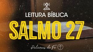 SALMO 27 | Leitura Bíblica (Salmos)