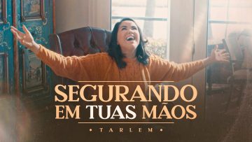 Tarlem | Segurando Em Tuas Mãos