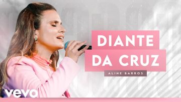 Aline Barros – Diante da Cruz (At The Cross) (Ao