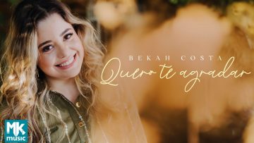 Bekah Costa – Quero Te Agradar (Clipe Oficial MK Music)
