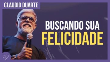 Cláudio Duarte – Buscando FELICIDADE
