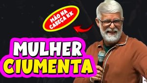 Cláudio Duarte MULHER CIUMENTA DEMAIS – Tente Não Rir