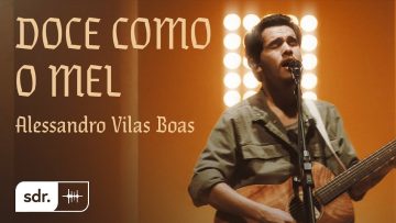 Doce Como O Mel (Clipe Oficial) – Alessandro Vilas Boas
