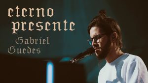 Gabriel Guedes – Eterno Presente (Ao Vivo)