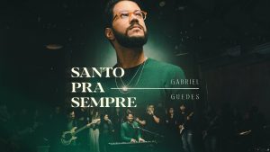 Gabriel Guedes – Santo Pra Sempre (Ao Vivo)