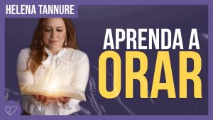 Helena Tannure – Aprenda a ORAR