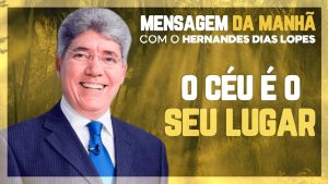 Hernandes Dias Lopes – O céu é o nosso destino