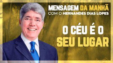 Hernandes Dias Lopes – O céu é o nosso destino