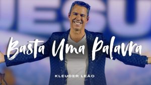 Kleuder Leão – Basta Uma Palavra