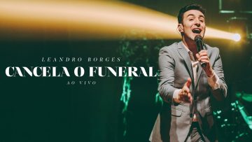 Leandro Borges – Cancela o Funeral (Ao Vivo)