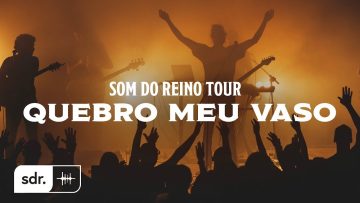 Quebro Meu Vaso(Ao Vivo) – Som Do Reino Tour //