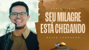 Seu Milagre Está Chegando  | Deive Leonardo