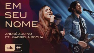 ANDRÉ AQUINO – EM SEU NOME FT. GABRIELA ROCHA | SOM DO REINO