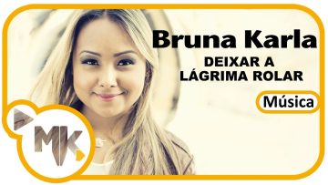 Bruna Karla – Deixar a Lágrima Rolar (Música)
