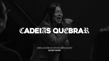CAROL OLIVEIRA | CADEIAS QUEBRAR (BREAK EVERY CHAIN) | AO