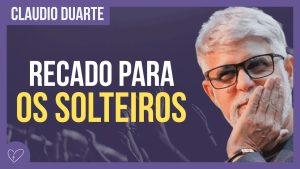 Cláudio Duarte – Recado para os solteiros