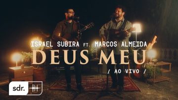 Deus Meu (Ao Vivo) – Israel Subirá + Marcos Almeida
