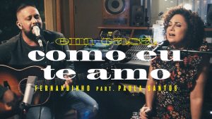 Fernandinho – Como Eu Te Amo ft. Paula Santos (Clipe Oficial)