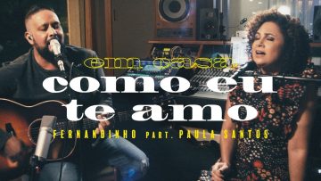 Fernandinho – Como Eu Te Amo ft. Paula Santos (Clipe