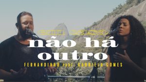 Fernandinho – Não Há Outro ft. Gabriela Gomes (Clipe Oficial)