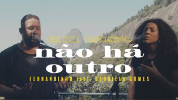 Fernandinho – Não Há Outro ft. Gabriela Gomes (Clipe Oficial)
