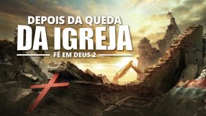 Fé em Deus 2 – Depois da queda da igreja