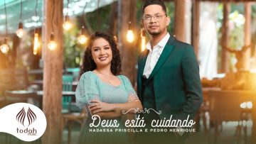 Hadassa Priscilla e Pedro Henrique l Deus Está Cuidando [Clipe