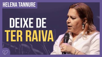 Helena Tannure – Deixe de ter RAIVA