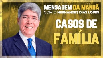 Hernandes Dias Lopes – Casos de FAMÍLIA