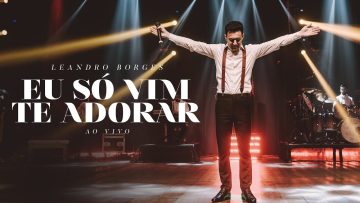 Leandro Borges – Eu Só Vim Te Adorar (Ao Vivo)