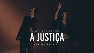 Leandro Borges e Vanilda Borderi – A Justiça (Clipe Oficial)