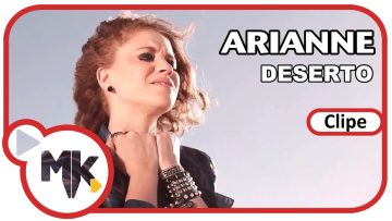 Arianne – 🌵 Deserto (Clipe Oficial MK Music em HD)