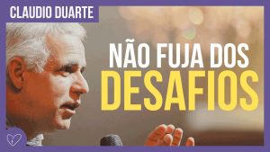 Cláudio Duarte  – Não fuja dos desafios