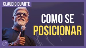 Cláudio Duarte – O posicionamento que você deve ter