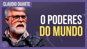 Cláudio Duarte – Os poderes que dominam o mundo