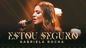 GABRIELA ROCHA – ESTOU SEGURO (CLIPE OFICIAL)