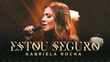 GABRIELA ROCHA – ESTOU SEGURO (CLIPE OFICIAL)