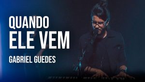 Gabriel Guedes – Quando Ele Vem (Clipe Oficial)