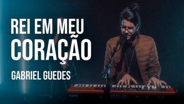 Gabriel Guedes – Rei Em Meu Coração (Clipe Oficial)