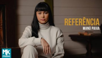 Manú Paiva – Referência (Clipe Oficial MK Music)