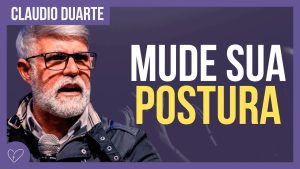 Cláudio Duarte – Mude sua postura