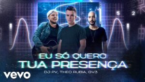 DJ PV, Theo Rubia, GV3 – Eu Só Quero Tua Presença (Remix) (Lyric Video)