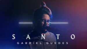 Gabriel Guedes – Santo (Clipe Oficial)