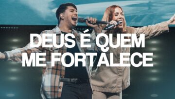 JULLIANY SOUZA, LÉO BRANDÃO – DEUS É QUEM ME FORTALECE