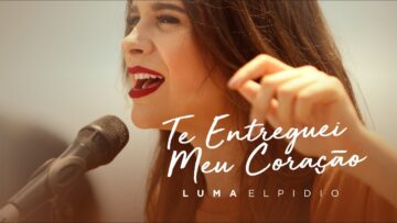 Luma Elpidio – Te Entreguei Meu Coração (Vídeo Oficial)