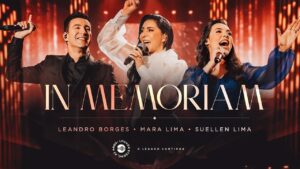 Mara Lima, Leandro Borges, Suellen Lima – In Memoriam (43 Anos Louvor Eterno – Ao Vivo)
