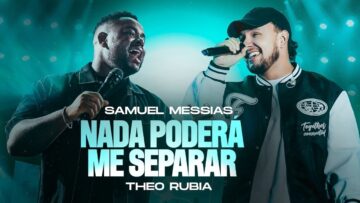 Samuel Messias e Theo Rubia – Nada Poderá Me Separar